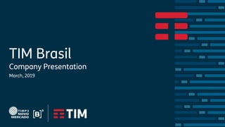 TIM Brasil
Company Presentation
March, 2019
 