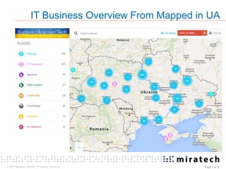 © 2015 Miratech. Ukraine: IT industry Overview Page 4 of 13
IT Business Overview From Mapped in UA
 