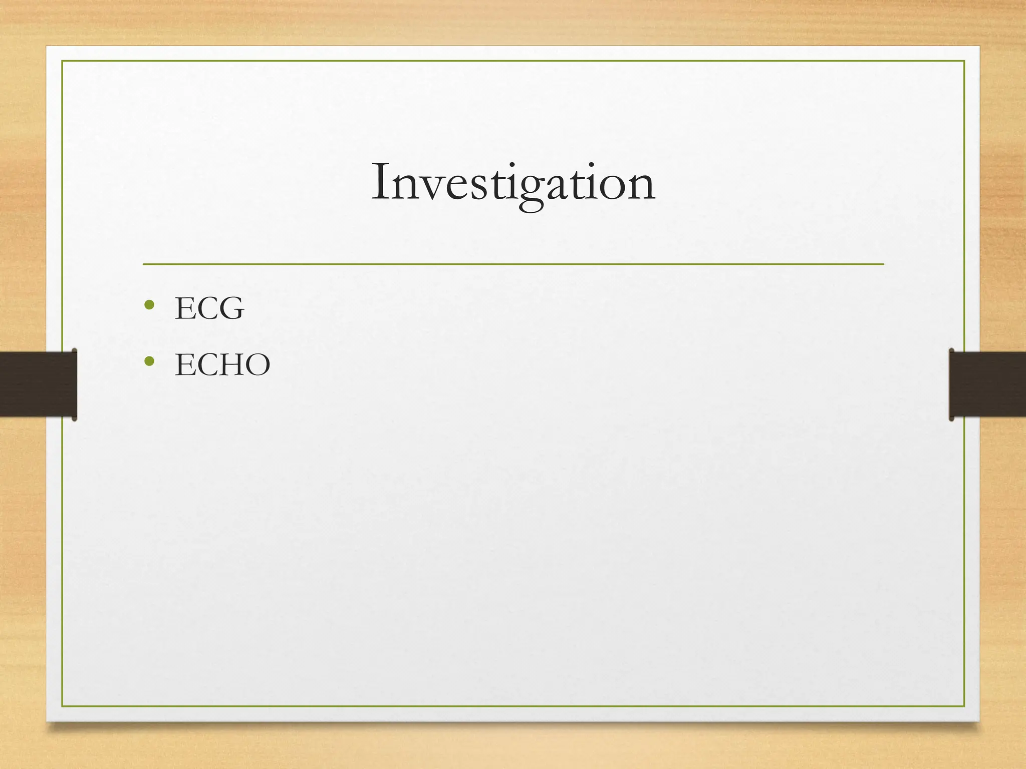 Investigation
• ECG
• ECHO
 