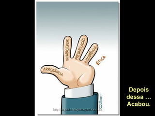 Depois
dessa …
Acabou.
 