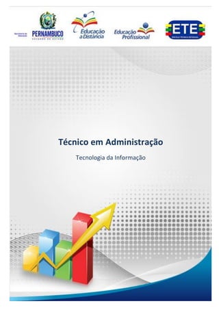 1
Técnico em Administração
Tecnologia da Informação
Técnico em Administração
Tecnologia da Informação
 