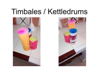 Timbales / Kettledrums
 