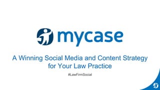 A Winning Social Media and Content Strategy
for Your Law Practice
#LawFirmSocial
 