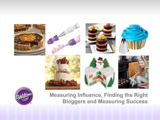 Measuring Influence, Finding the Right
Bloggers and Measuring Success

 