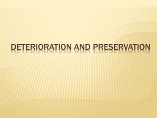 DETERIORATION AND PRESERVATION
 