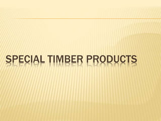 SPECIAL TIMBER PRODUCTS
 