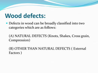 Structural defects
 Knots.
 Shakes.
 Waney edge.
 Encased bark.
 Growth rate.
 Resin pockets.
There are other defect...