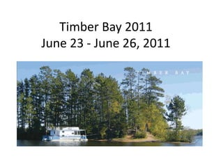Timber Bay 2011June 23 - June 26, 2011 