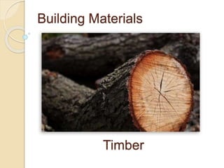 Building Materials 
Timber 
 