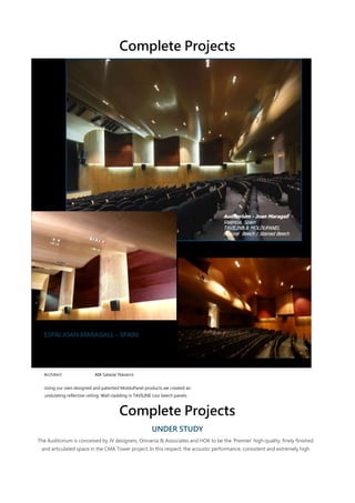 Complete Projects

Architect

AIA Salazar Navarro

Using our own designed and patented MolduPanel products we created an
undulating reflective ceiling. Wall cladding in TAVILINE Liso beech panels.

Complete Projects
UNDER STUDY
The Auditorium is conceived by JV designers, Omrania & Associates and HOK to be the ‘Premier’ high quality, finely finished
and articulated space in the CMA Tower project. In this respect, the acoustic performance, consistent and extremely high

 