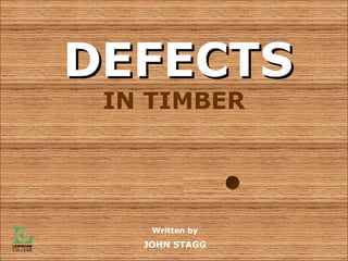 IN TIMBER
Written by
JOHN STAGG
DEFECTSDEFECTS
 