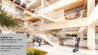 GDANSK office
Gdansk, Poland (2017-2018)
3 stories (CLT, glulam)
Timber Design LT: pre-study on
statics, structural solutions,
consultations
 