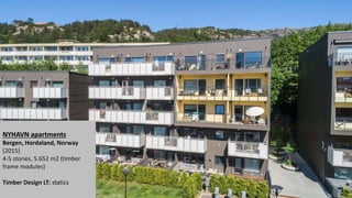 NYHAVN apartments
Bergen, Hordaland, Norway
(2015)
4-5 stories, 5.652 m2 (timber
frame modules)
Timber Design LT: statics
 