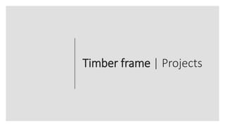 Timber frame | Projects
 