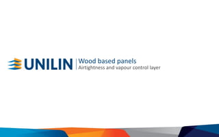 Wood based panels 
Airtightness and vapour control layer  