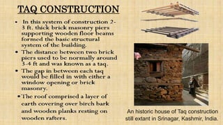 TAQ CONSTRUCTION
An historic house of Taq construction
still extant in Srinagar, Kashmir, India.
 