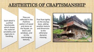 AESTHETICS OF CRAFTSMANSHIP
Each detail is
justified
functionally
which shows
the material
sensibility and
ingenuity in
handling.
They are
reflected in the
rhythmic
pattern of wood
and stone on
the façade, on
doors and
windows, and
on the
overhanging
balcony,
That float lightly
on the stumpy
base, adding
another texture
and dimension
to the
otherwise
dynamic
massing.
 
