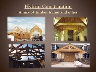 Hybrid ConstructionA mix of timber frame and other