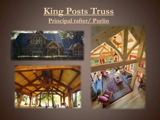 King Posts TrussPrincipal rafter/ Purlin