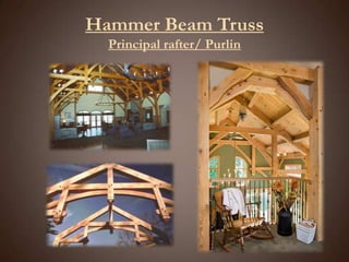 Hammer Beam TrussPrincipal rafter/ Purlin