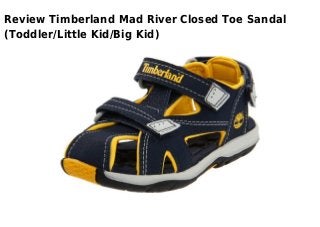 Review Timberland Mad River Closed Toe Sandal
(Toddler/Little Kid/Big Kid)
 