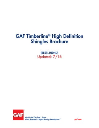 gaf.com
GAF Timberline®
High Definition
Shingles Brochure
(RESTL100HD)
Updated: 7/16
 