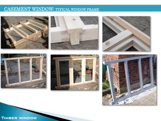 CASEMENT WINDOW: TYPICAL WINDOW FRAME
Timber window
 