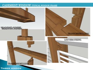 CASEMENT WINDOW: TYPICAL WINDOW FRAME
HEAD/POST JOINERY
TRANSUME/MULLION
HEAD/POST JOINERY
TRANSUME/MULLION
LOUVERS FIXING
Timber window
 