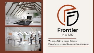 We are a Wirral based Joinery
Manufacturers and Construction company.
 