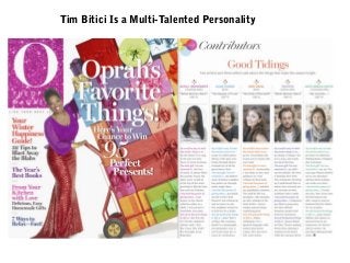 Tim Bitici Is a Multi-Talented Personality

 