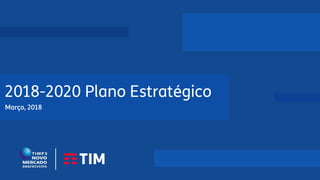 1
TELECOM ITALIA GROUP
Board of Directors
March 6th 2018
2018-2020 Plano Estratégico
Março, 2018
 