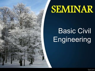 SEMINAR
Basic Civil
Engineering
 