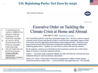 5 US: Rejoining Paris; Net Zero by 2050
1. A social price on
carbon (US$50/t) for
all govt. policies
2. Cessation of all
fossil fuel subsidies
3. An end to all US
Government ECA
finance subsidies
internationally.
4. The US might join an
EU/China/Japan
Carbon Border
Adjustment
Mechanism (CBAM)
Source: https://www.whitehouse.gov/briefing-room/presidential-
actions/2021/01/27/executive-order-on-tackling-the-climate-crisis-at-home-and-abroad/
 