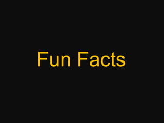 Fun Facts