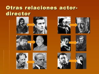 Otras relaciones actor-
director
 