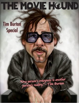 The Movie H und
Tim Burton
Special
“One person’s crazyness is another
person’s reality.” - Tim Burton
 