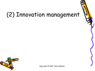 (2) Innovation management Copyrights © 2007 Jamil Alkhatib 