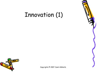(1) Innovation Copyrights © 2007 Jamil Alkhatib 