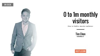 0 to 1m monthly
visitors
How to build a massive audience
Tim Chen
NERDWALLET
 