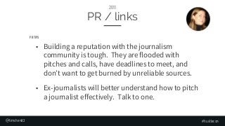#hustlecon
PR / links
2011
■ Building a reputation with the journalism
community is tough. They are flooded with
pitches a...