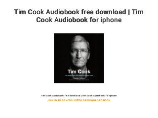 Tim Cook Audiobook free download | Tim
Cook Audiobook for iphone
Tim Cook Audiobook free download | Tim Cook Audiobook for iphone
LINK IN PAGE 4 TO LISTEN OR DOWNLOAD BOOK
 