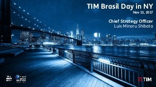1
TIM Brasil Day in NY
Nov 13, 2017
Chief Strategy Officer
Luis Minoru Shibata
 