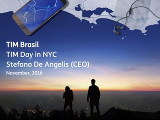 1
TIM Day in NYC – TIM Brasil
Investor Relations
Draft - Highly Confidential
TIM Brasil
TIM Day in NYC
Stefano De Angelis (CEO)
November, 2016
 
