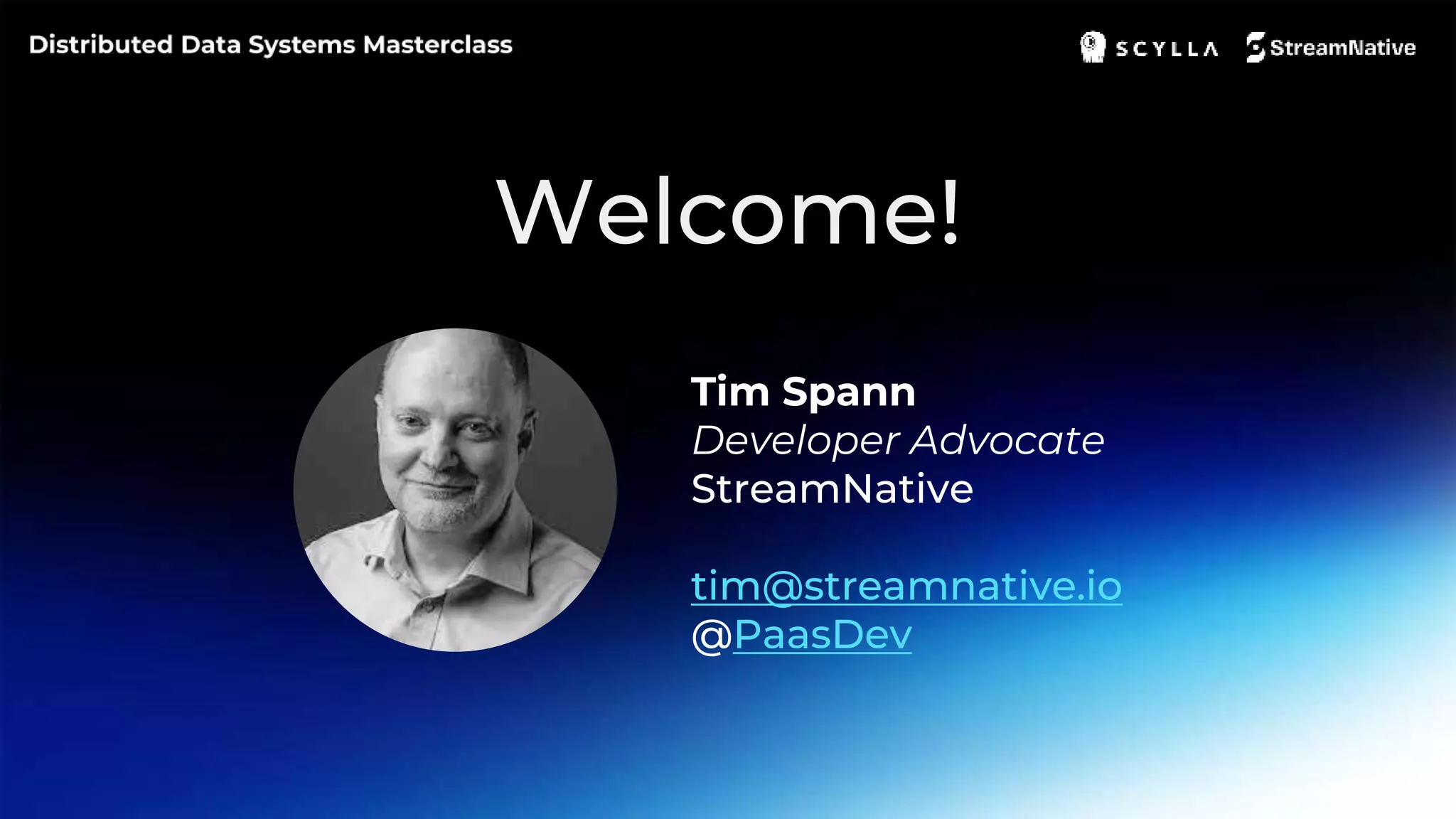 Welcome! Tim Spann Developer Advocate StreamNative tim@streamnative.io @PaasDev 