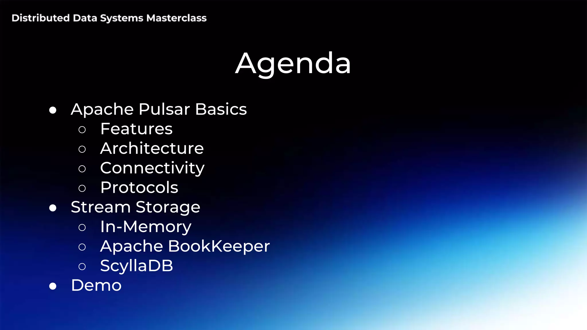 Agenda ● Apache Pulsar Basics ○ Features ○ Architecture ○ Connectivity ○ Protocols ● Stream Storage ○ In-Memory ○ Apache BookKeeper ○ ScyllaDB ● Demo 