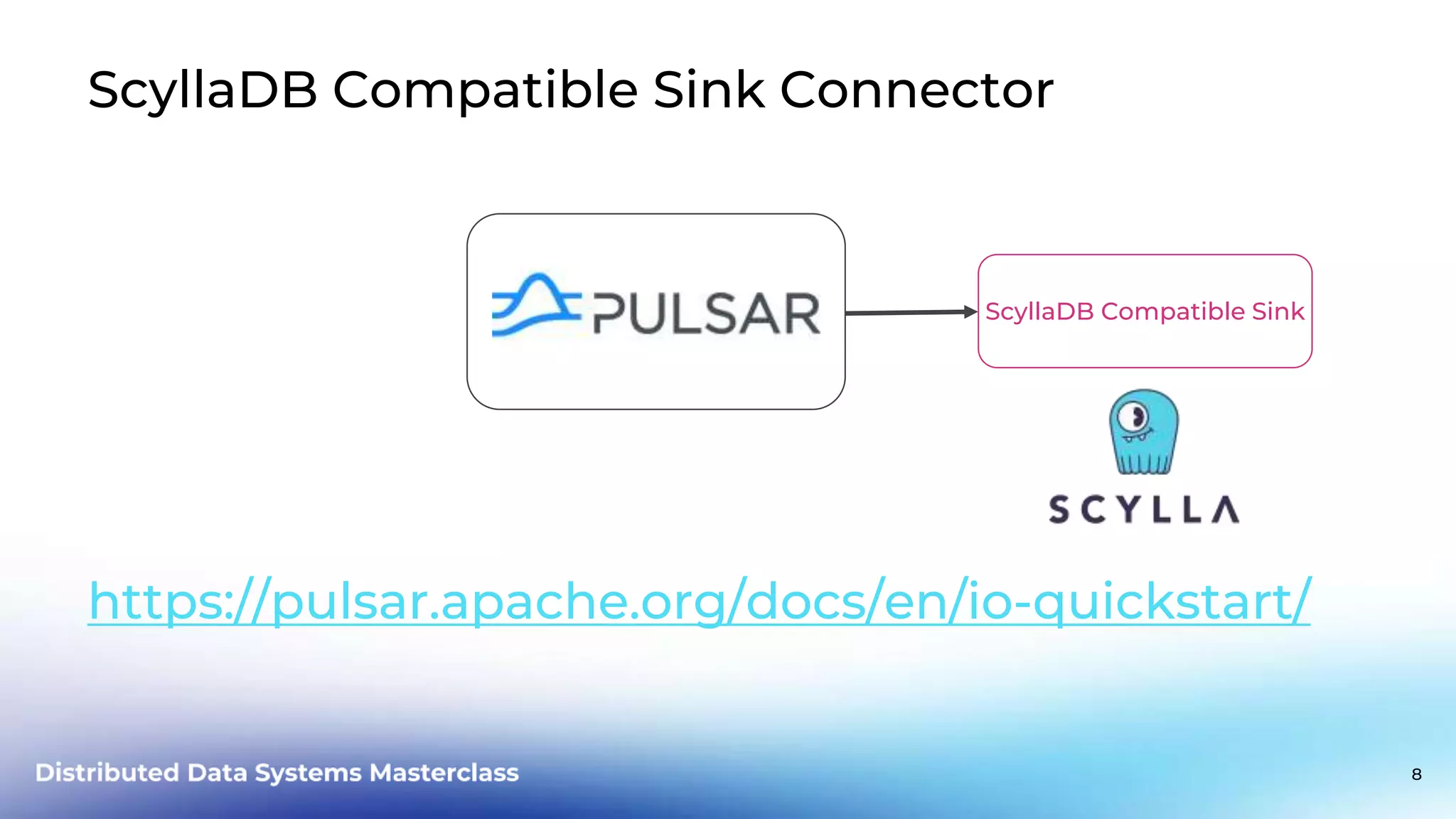 ScyllaDB Compatible Sink Connector https://pulsar.apache.org/docs/en/io-quickstart/ ScyllaDB Compatible Sink 8 