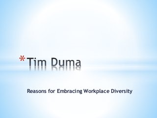 Reasons for Embracing Workplace Diversity
*
 