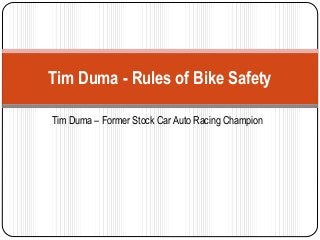 Tim Duma – Former Stock Car Auto Racing Champion
Tim Duma - Rules of Bike Safety
 