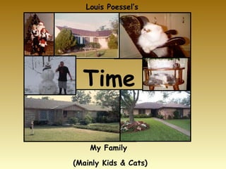 Time My Family  (Mainly Kids & Cats) Louis Poessel’s 