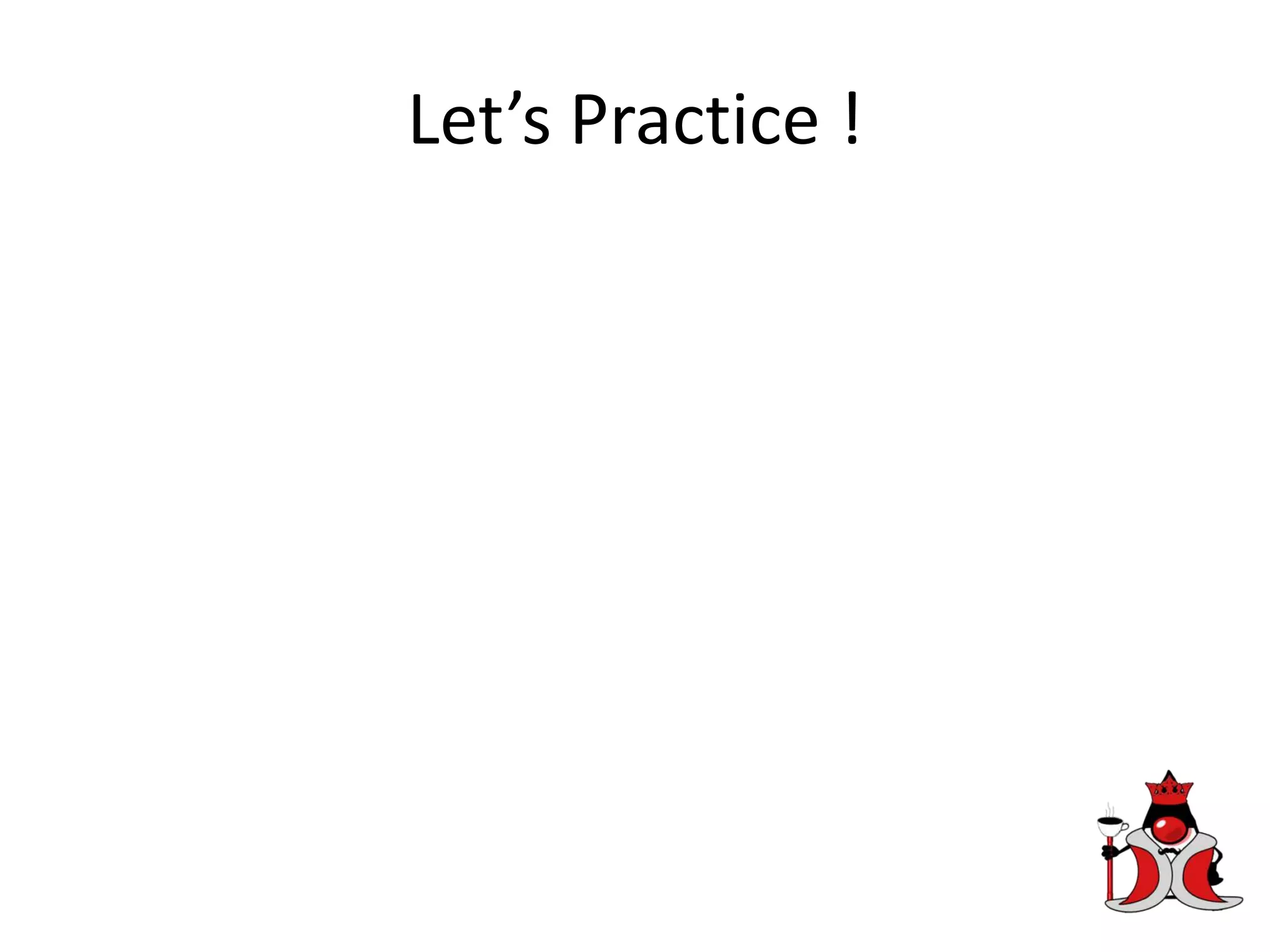 Let’s Practice !
 